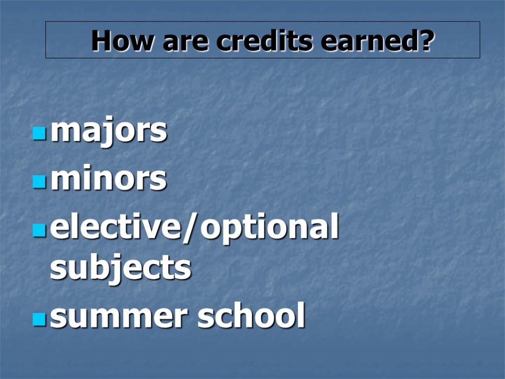 How are credits earned? majors minors elective/optional subjects summer school